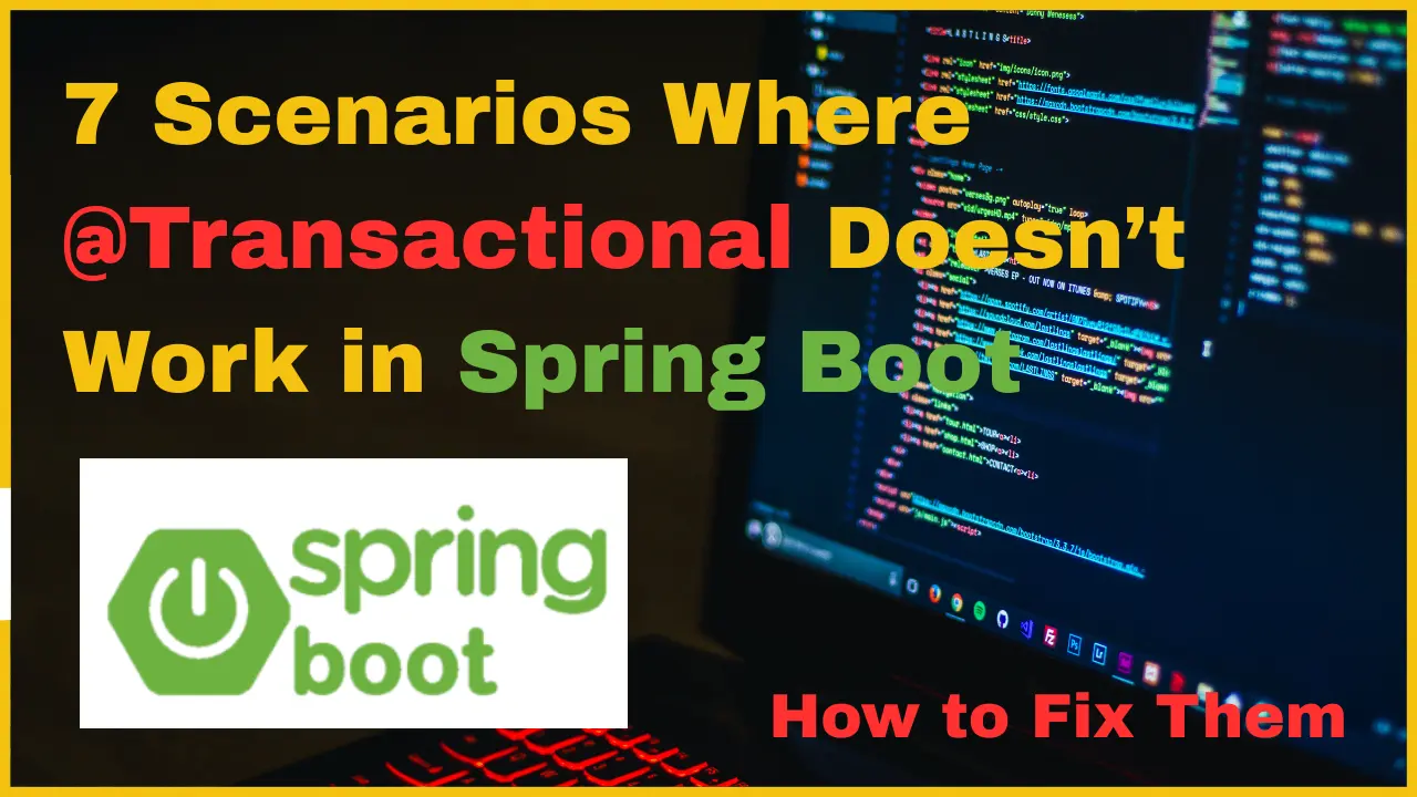 7 Scenarios Where @Transactional Doesn’t Work in Spring Boot